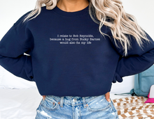 Load image into Gallery viewer, I Relate to Bob Reynolds Sweatshirt