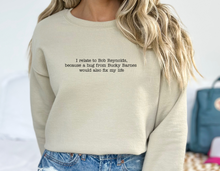 Load image into Gallery viewer, I Relate to Bob Reynolds Sweatshirt