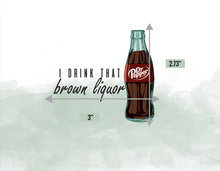 Load image into Gallery viewer, I drink that Brown Liquor Dr Pepper UV DTF