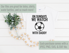 Load image into Gallery viewer, On Sundays We Watch Soccer With Daddy SVG