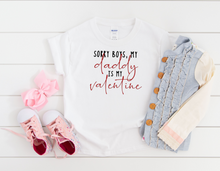 Load image into Gallery viewer, Sorry Boys Daddy is My Valentine Toddler Shirt