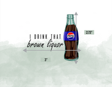 Load image into Gallery viewer, I drink that Brown Liquor Pepsi UV DTF
